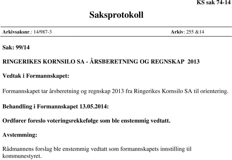 OG REGNSKAP 2013 Formannskapet tar årsberetning og regnskap 2013 fra