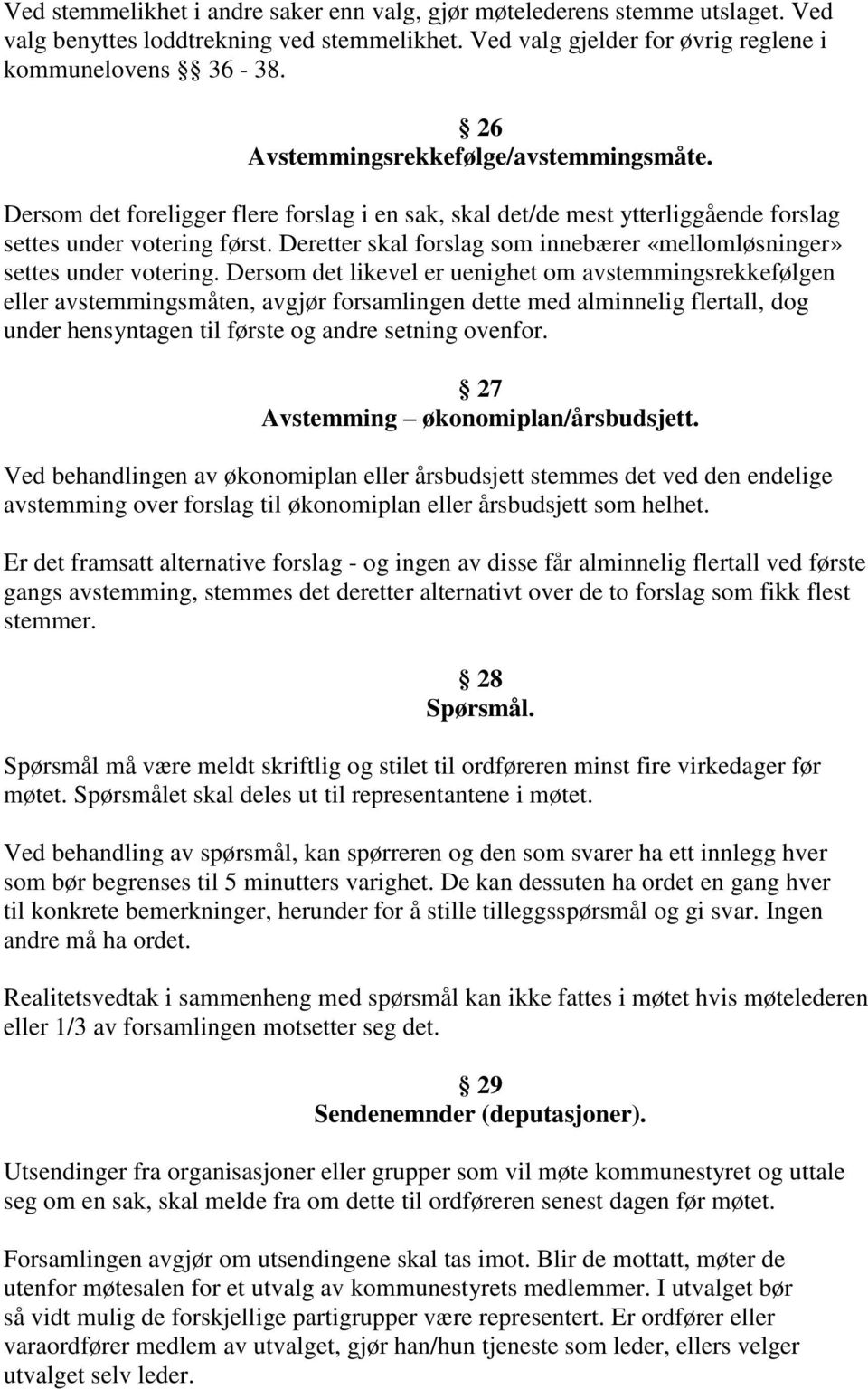 Deretter skal forslag som innebærer «mellomløsninger» settes under votering.