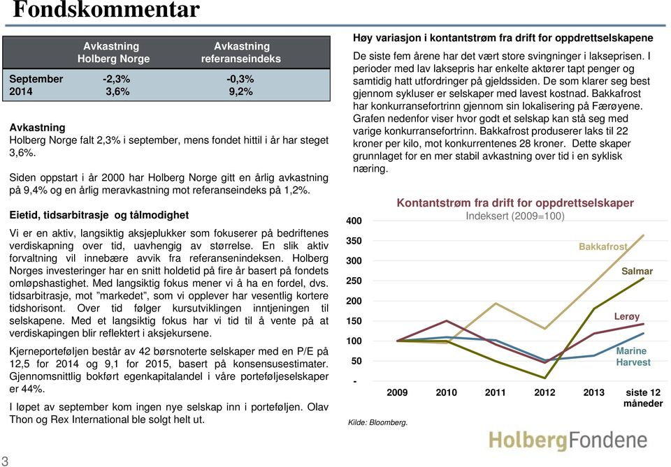 Eietid, tidsarbitrasje og tålmodighet Vi er en aktiv, langsiktig aksjeplukker som fokuserer på bedriftenes verdiskapning over tid, uavhengig av størrelse.