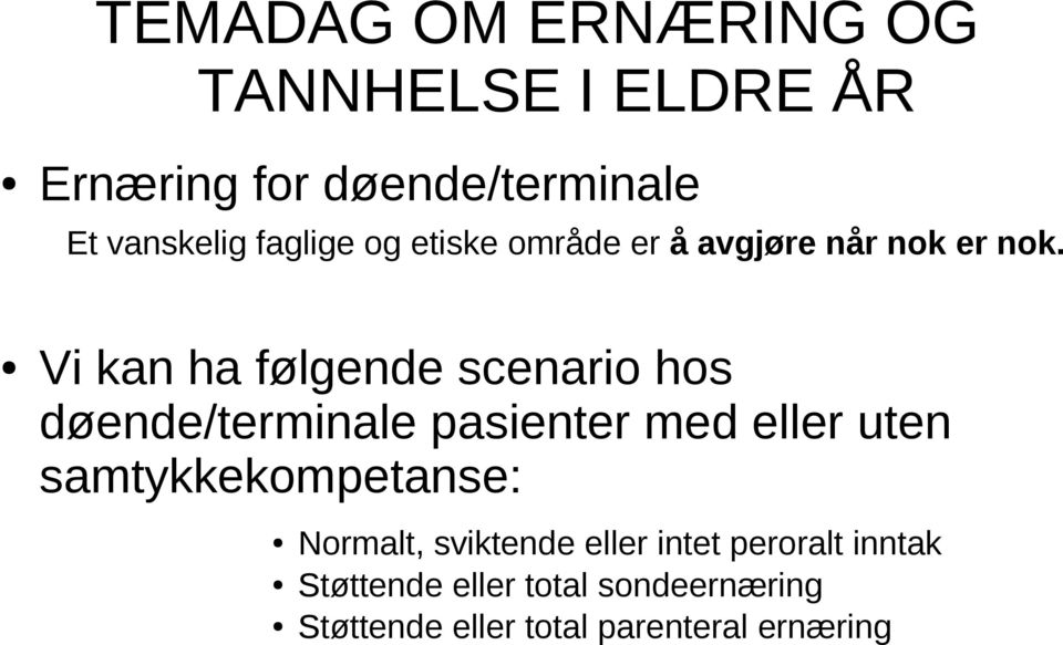 Vi kan ha følgende scenario hos døende/terminale pasienter med eller uten