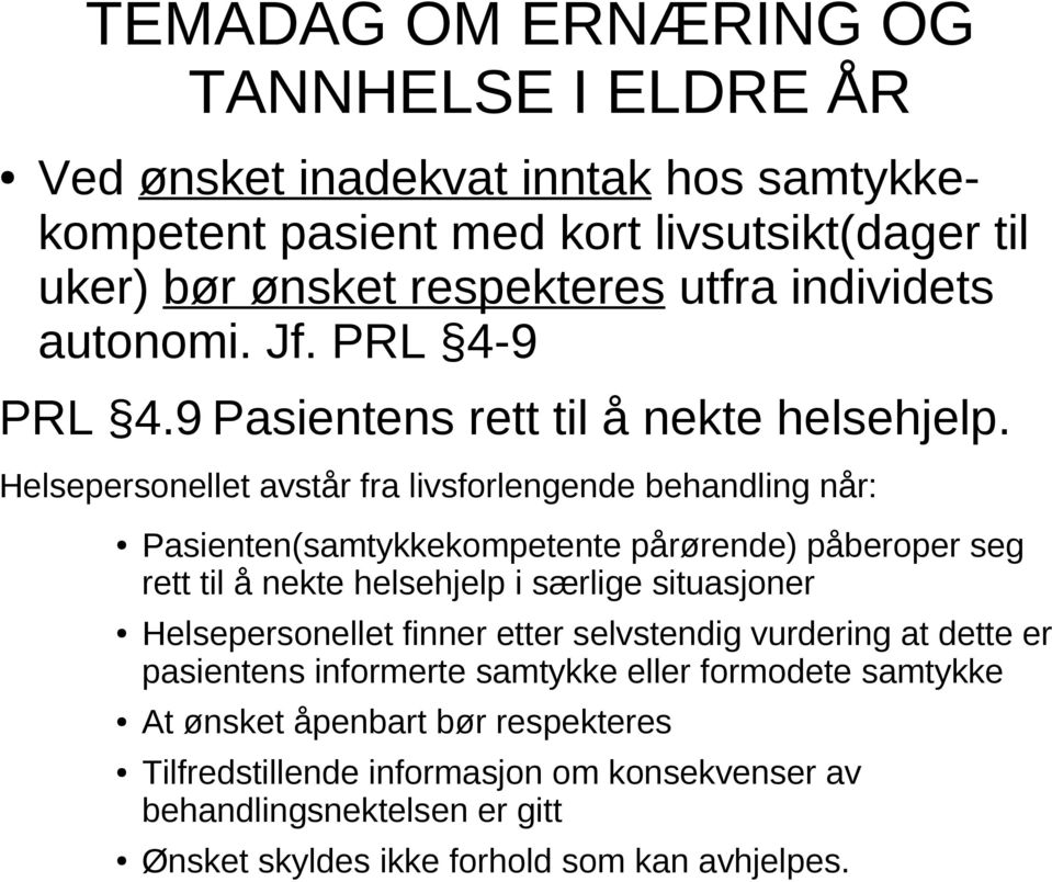 Helsepersonellet avstår fra livsforlengende behandling når: Pasienten(samtykkekompetente pårørende) påberoper seg rett til å nekte helsehjelp i særlige situasjoner