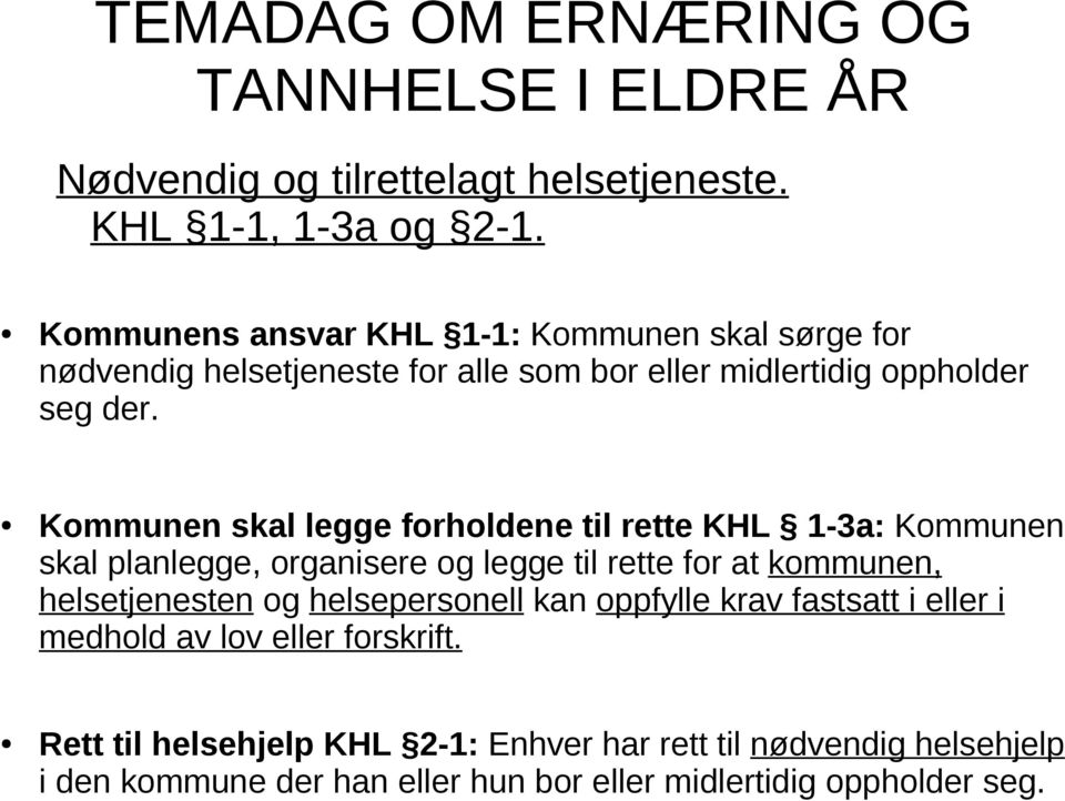 Kommunen skal legge forholdene til rette KHL 1-3a: Kommunen skal planlegge, organisere og legge til rette for at kommunen, helsetjenesten