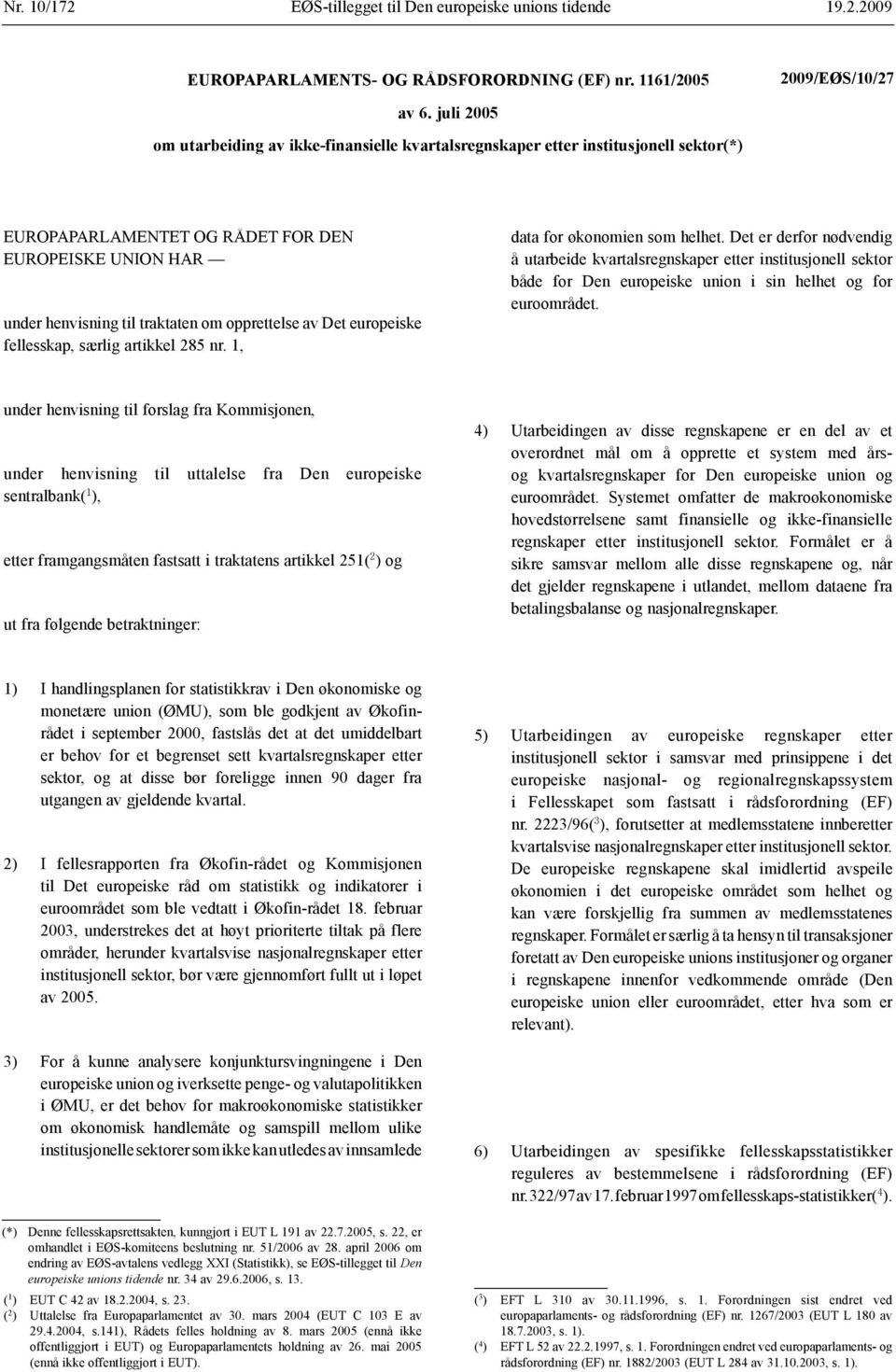 Det europeiske fellesskap, særlig artikkel 285 nr. 1, data for som helhet.