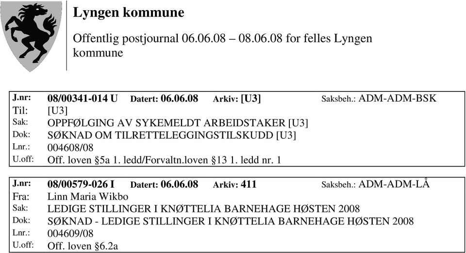 TILRETTELEGGINGSTILSKUDD [U3] Lnr.: 004608/08 U.off: Off. loven 5a 1. ledd/forvaltn.