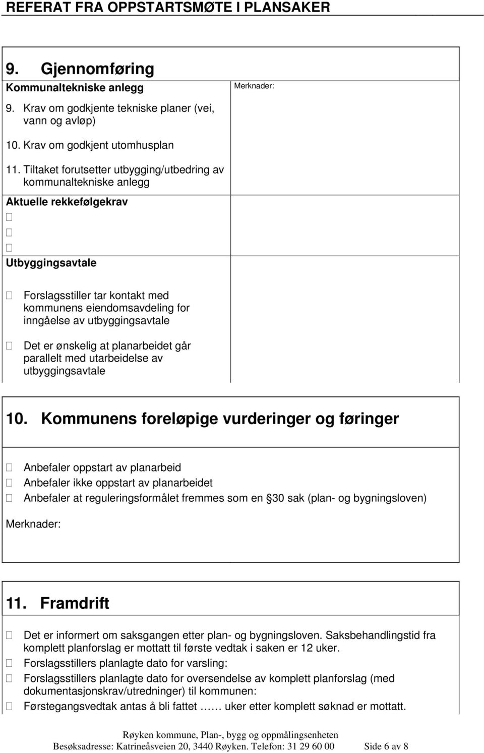 utbyggingsavtale Det er ønskelig at planarbeidet går parallelt med utarbeidelse av utbyggingsavtale 10.