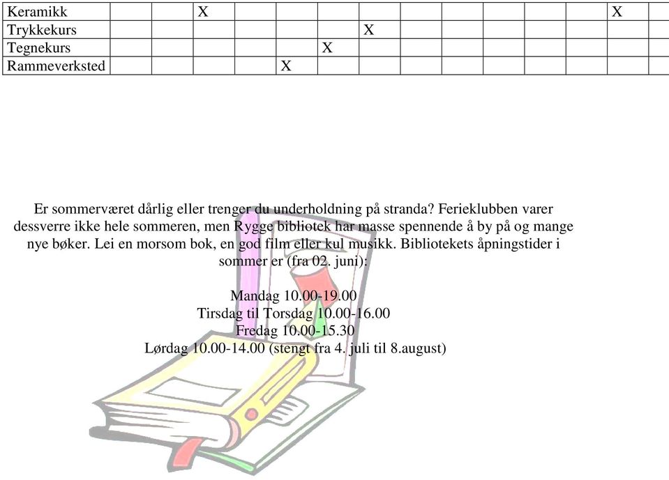 bøker. Lei en morsom bok, en god film eller kul musikk. Bibliotekets åpningstider i sommer er (fra 02.