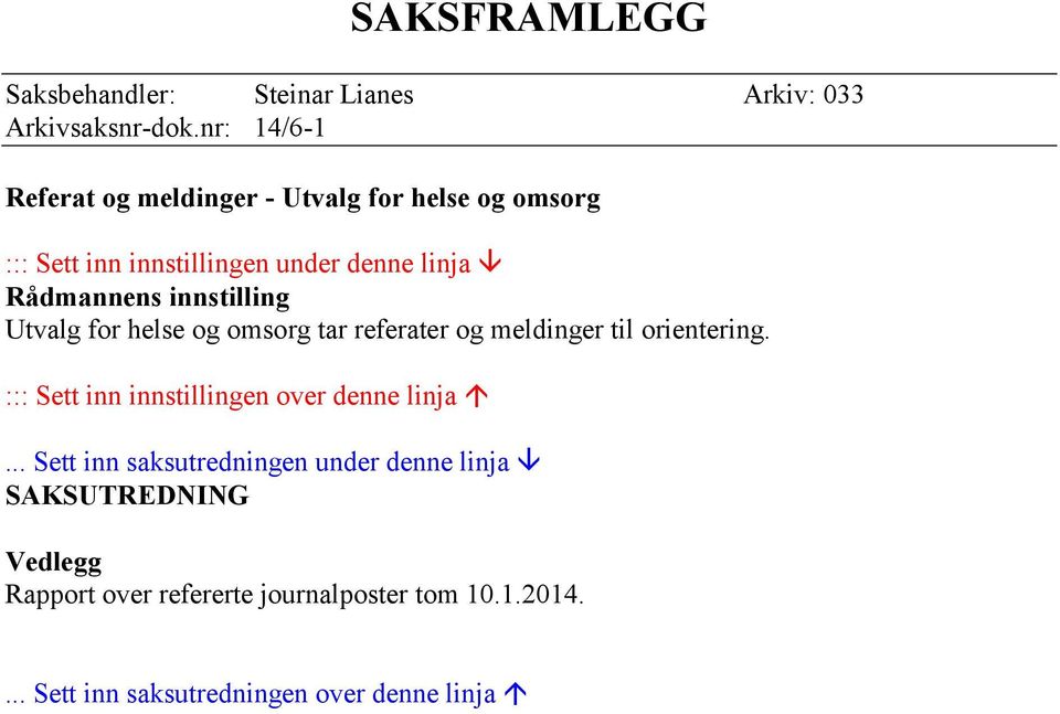 innstilling Utvalg for helse og omsorg tar referater og meldinger til orientering.