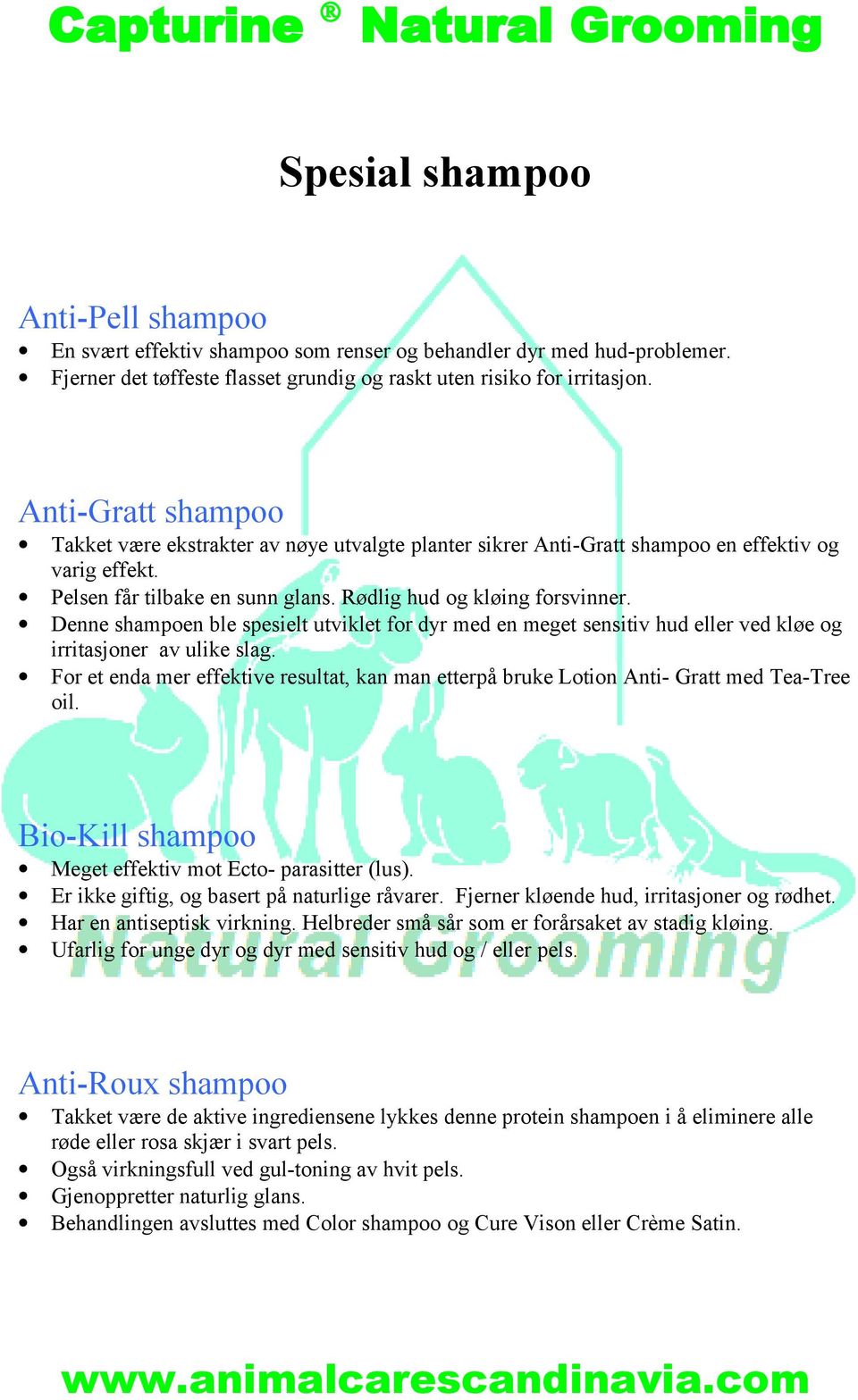 Denne shampoen ble spesielt utviklet for dyr med en meget sensitiv hud eller ved kløe og irritasjoner av ulike slag.