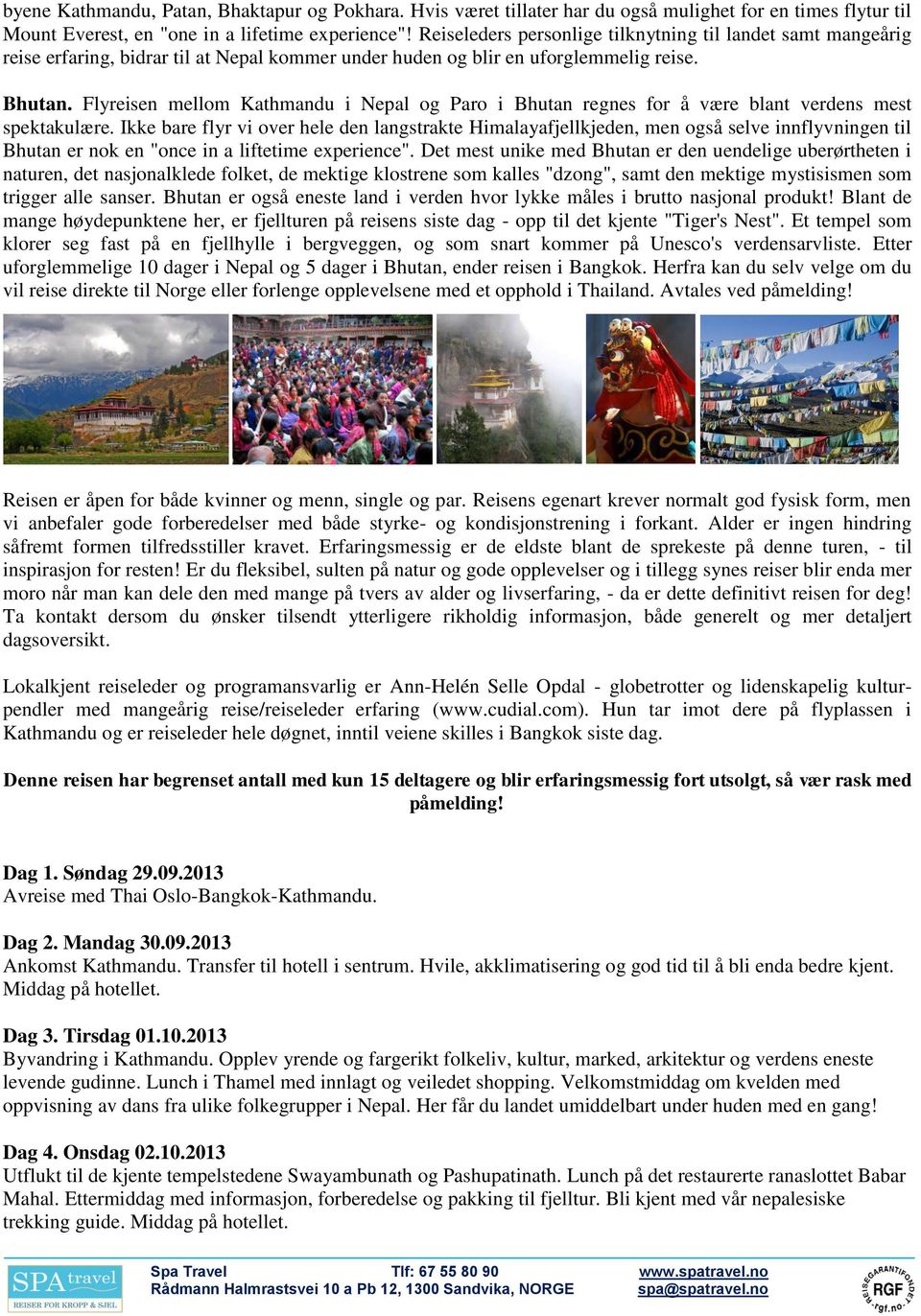 Flyreisen mellom Kathmandu i Nepal og Paro i Bhutan regnes for å være blant verdens mest spektakulære.