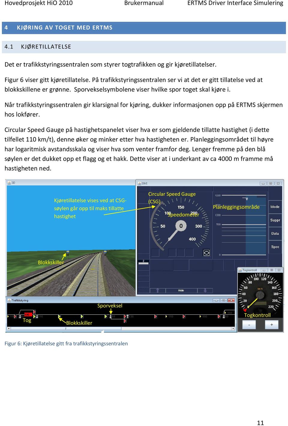Når trafikkstyringssentralen gir klarsignal for kjøring, dukker informasjonen opp på ERTMS skjermen hos lokfører.