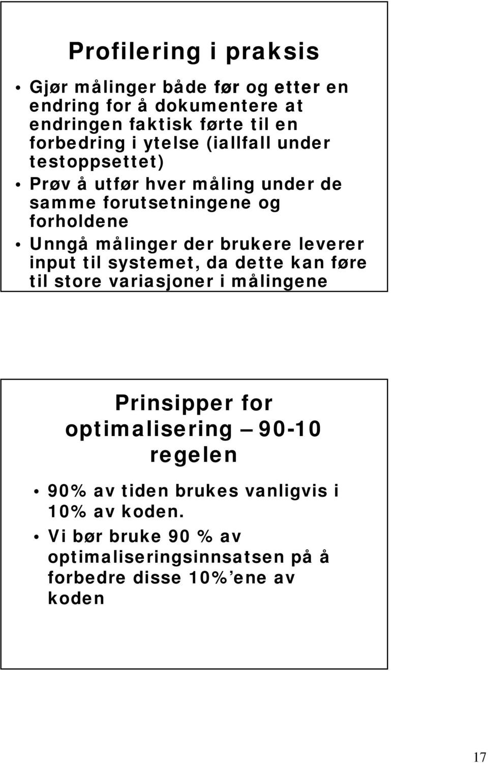 brukere leverer input til systemet, da dette kan føre til store variasjoner i målingene Prinsipper for optimalisering 90-10