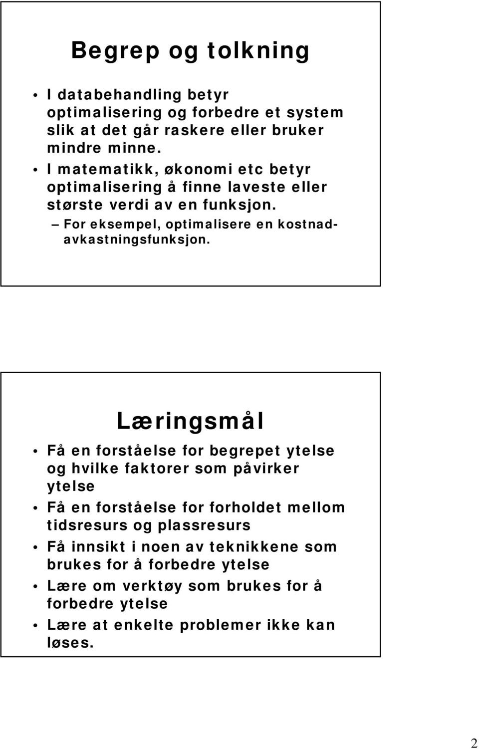 For eksempel, optimalisere en kostnadavkastningsfunksjon.