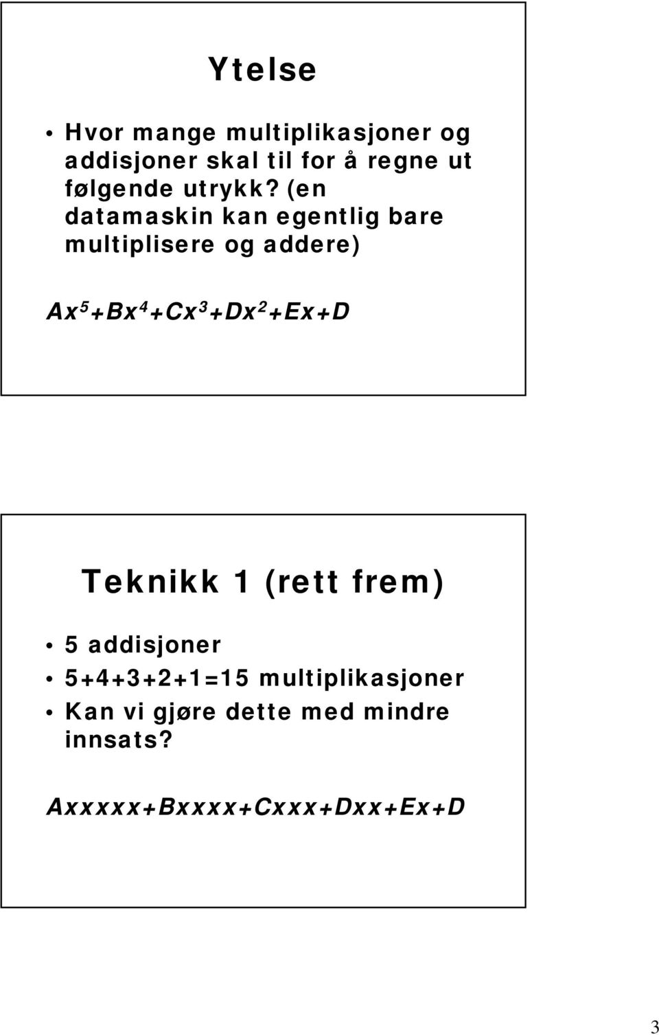 (en datamaskin kan egentlig bare multiplisere og addere) Ax 5 +Bx 4 +Cx 3