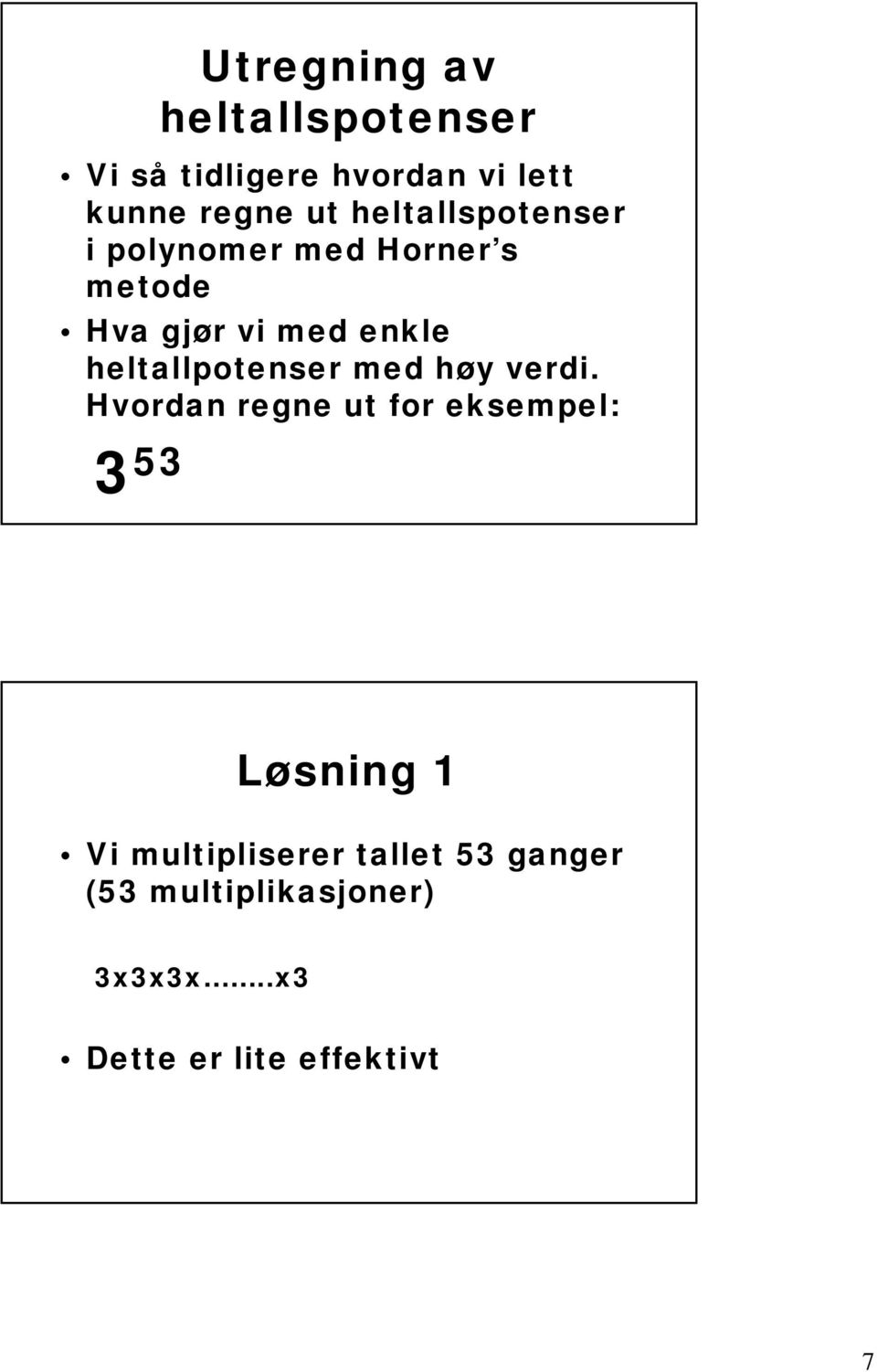 heltallpotenser med høy verdi.