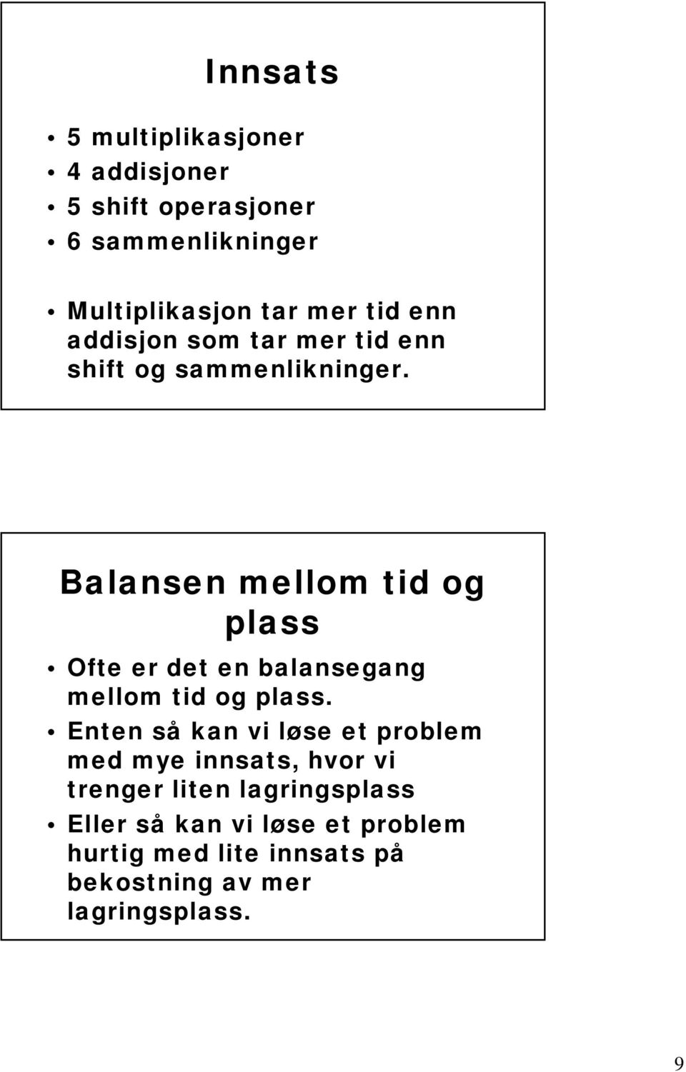 Balansen mellom tid og plass Ofte er det en balansegang mellom tid og plass.