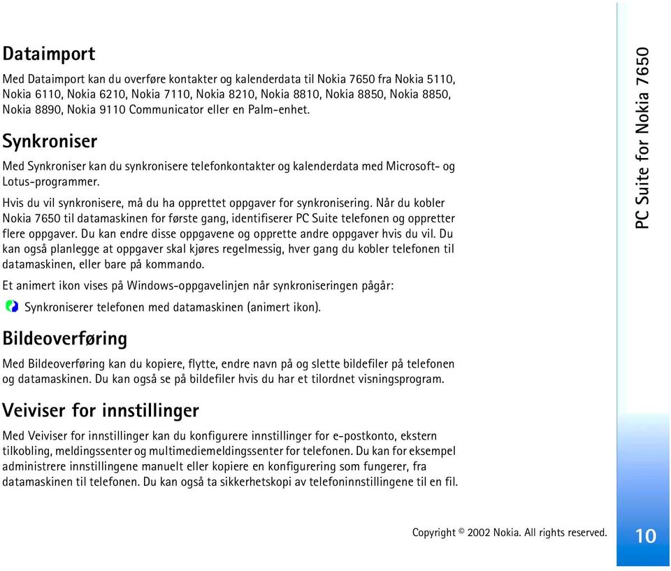 Hvis du vil synkronisere, må du ha opprettet oppgaver for synkronisering. Når du kobler Nokia 7650 til datamaskinen for første gang, identifiserer PC Suite telefonen og oppretter flere oppgaver.