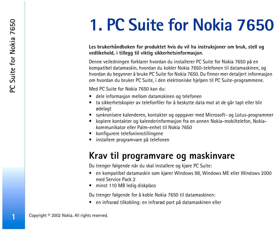 Suite for Nokia 7650. Du finner mer detaljert informasjon om hvordan du bruker PC Suite, i den elektroniske hjelpen til PC Suite-programmene.