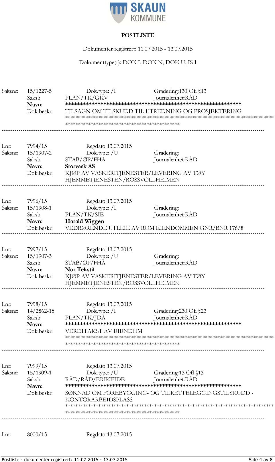 2015 Saksnr: 15/1907-2 Dok.type: /U Gradering: Storvask AS KJØP AV VASKERITJENESTER/LEVERING AV TØY Lnr: 7996/15 Regdato:13.07.2015 Saksnr: 15/1908-1 Dok.