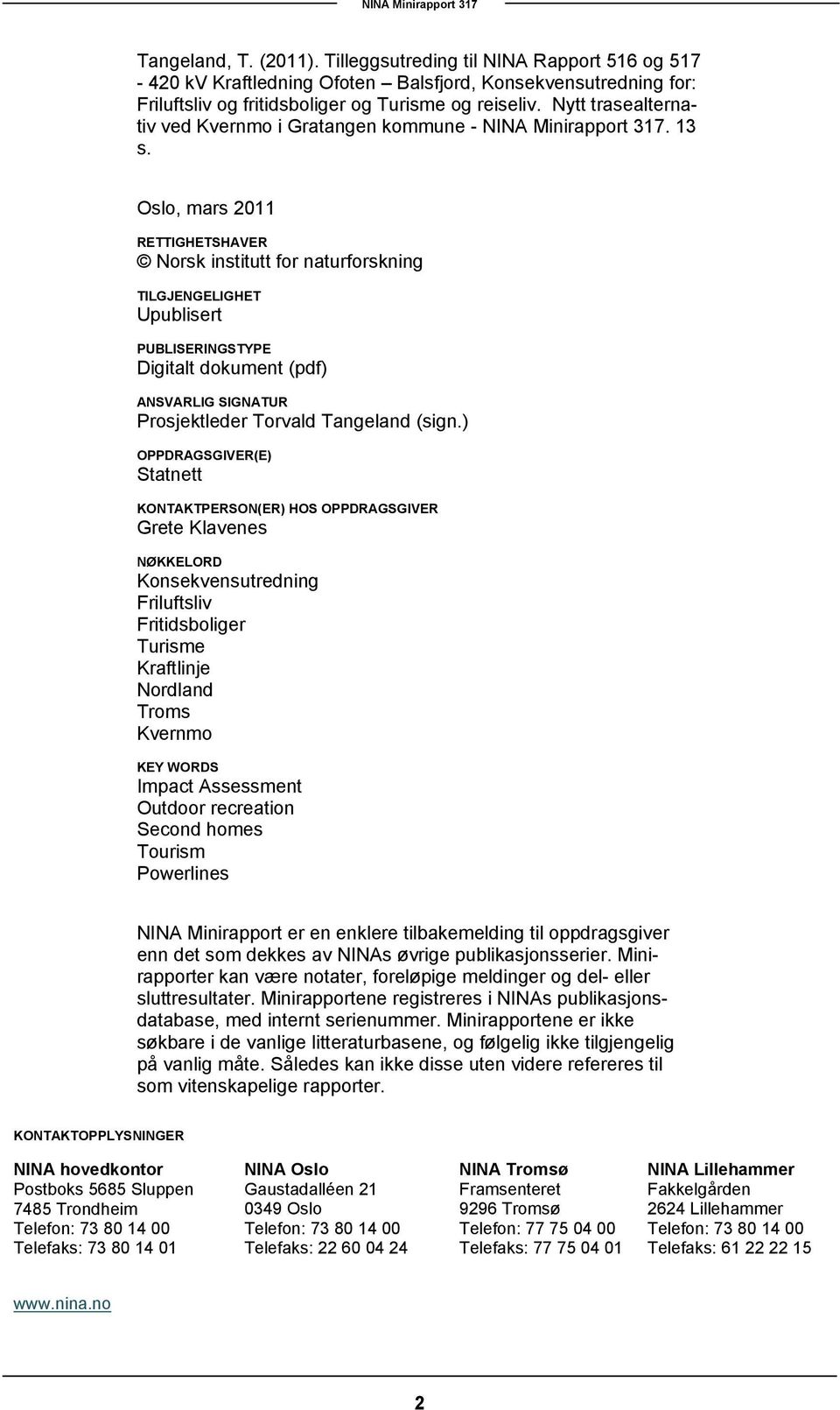 Oslo, mars 2011 RETTIGHETSHAVER Norsk institutt for naturforskning TILGJENGELIGHET Upublisert PUBLISERINGSTYPE Digitalt dokument (pdf) ANSVARLIG SIGNATUR Prosjektleder Torvald Tangeland (sign.