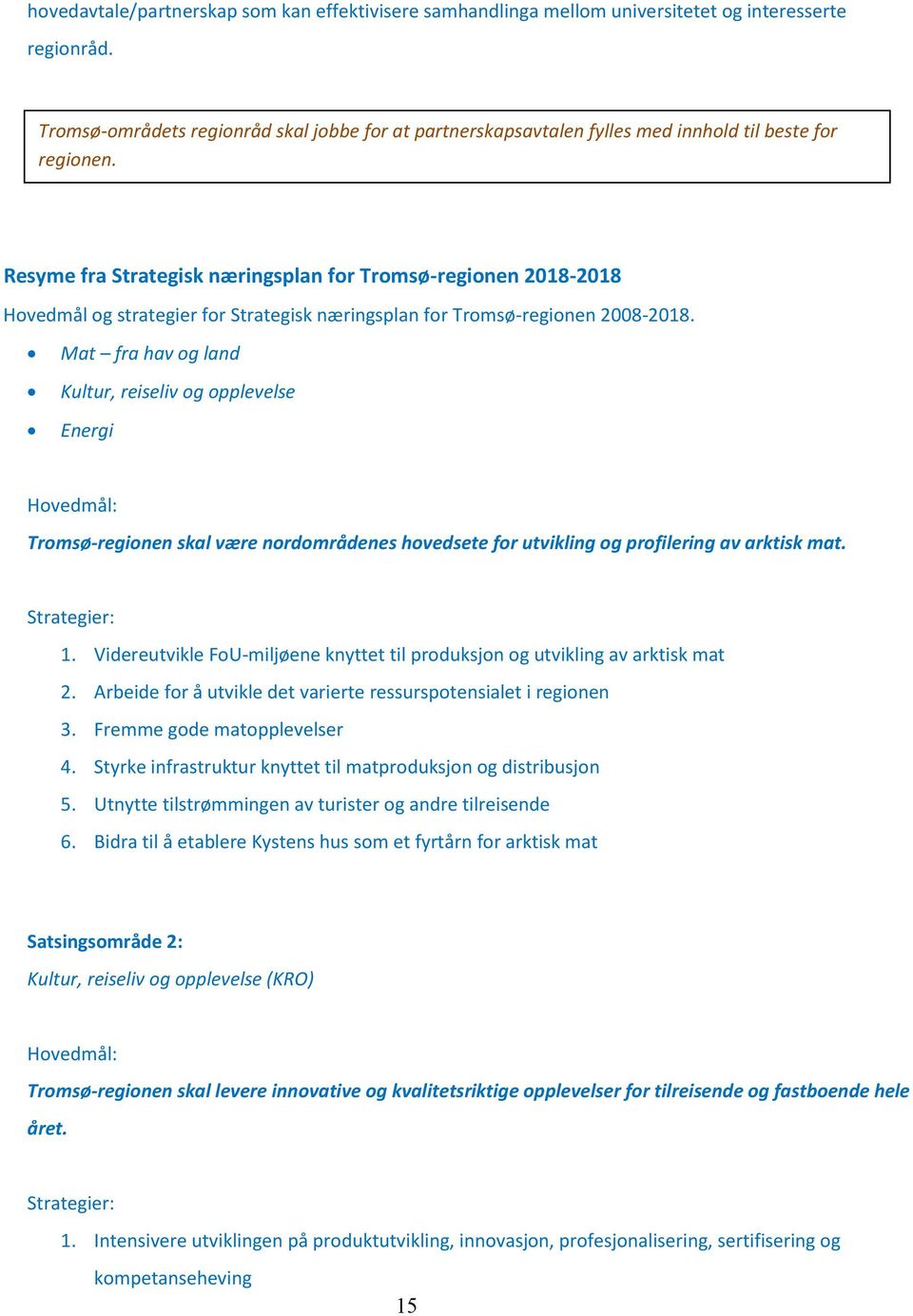 Resyme fra Strategisk næringsplan for Tromsø-regionen 2018-2018 Hovedmål og strategier for Strategisk næringsplan for Tromsø-regionen 2008-2018.