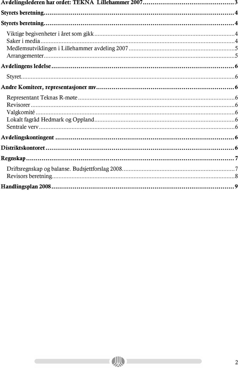 ..6 Andre Komiteer, representasjoner mv...6 Representant Teknas R-møte...6 Revisorer...6 Valgkomité...6 Lokalt fagråd Hedmark og Oppland.