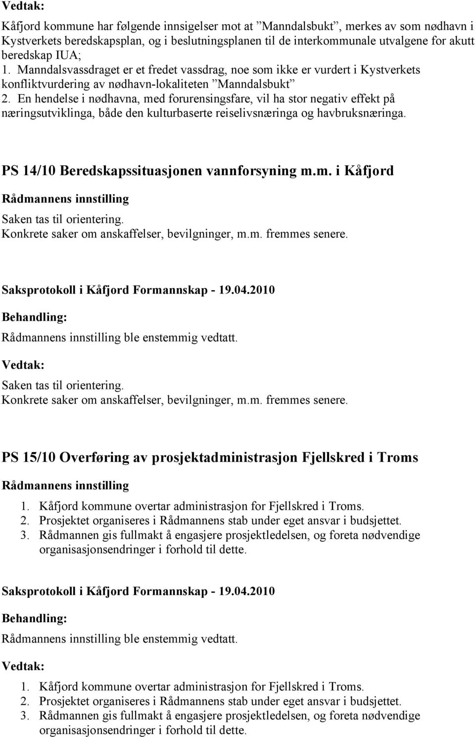 En hendelse i nødhavna, med forurensingsfare, vil ha stor negativ effekt på næringsutviklinga, både den kulturbaserte reiselivsnæringa og havbruksnæringa.