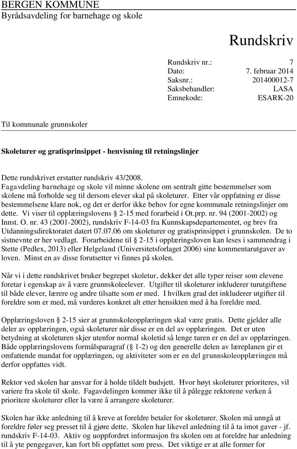 Fagavdeling barnehage og skole vil minne skolene om sentralt gitte bestemmelser som skolene må forholde seg til dersom elever skal på skoleturer.