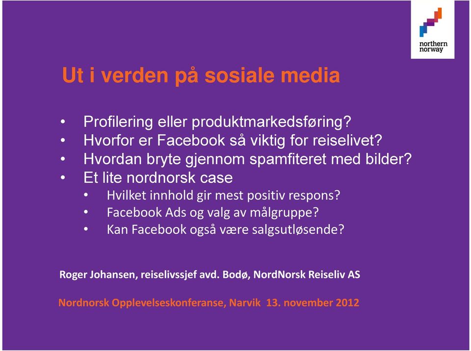 Et lite nordnorsk case Hvilket innhold gir mest positiv respons? Facebook Ads og valg av målgruppe?