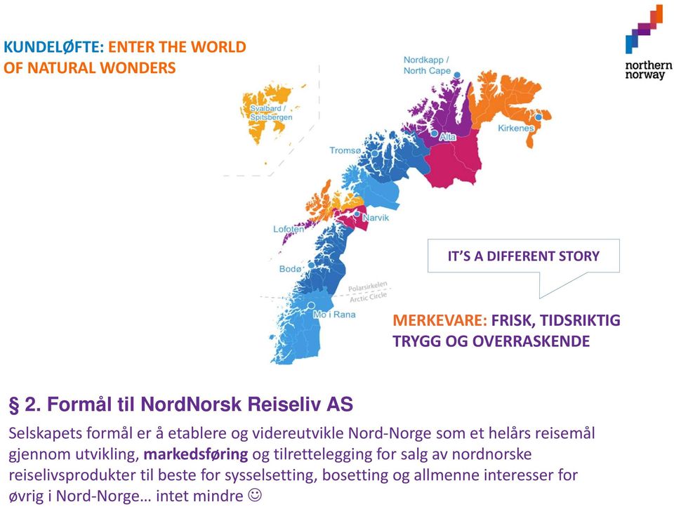 Formål til NordNorsk Reiseliv AS Selskapets formål er å etablere og videreutvikle Nord Norge som et helårs
