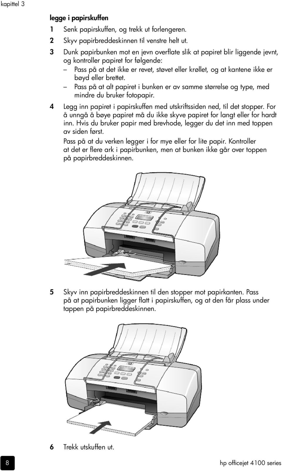 brettet. Pass på at alt papiret i bunken er av samme størrelse og type, med mindre du bruker fotopapir. 4 Legg inn papiret i papirskuffen med utskriftssiden ned, til det stopper.