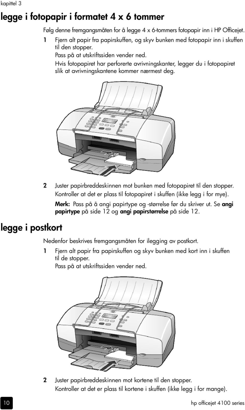 Hvis fotopapiret har perforerte avrivningskanter, legger du i fotopapiret slik at avrivningskantene kommer nærmest deg.