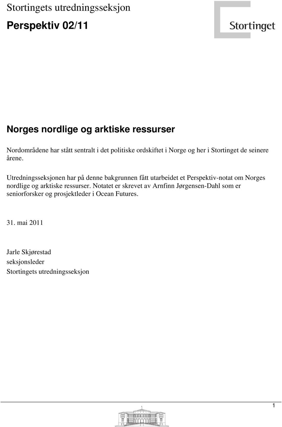Utredningsseksjonen har på denne bakgrunnen fått utarbeidet et Perspektiv-notat om Norges nordlige og arktiske ressurser.