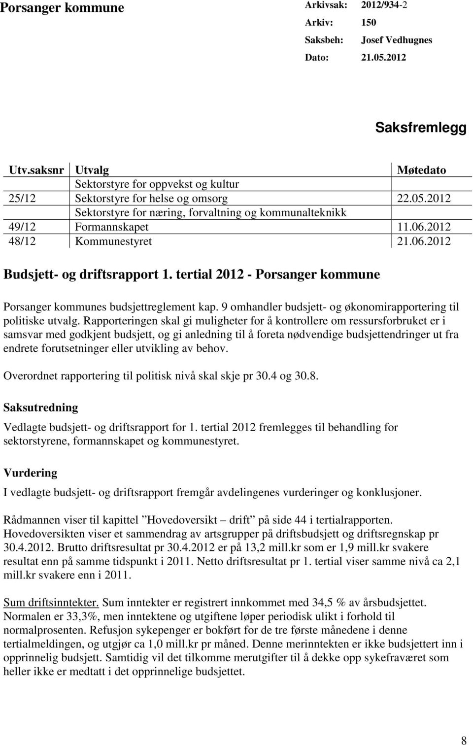 2012 48/12 Kommunestyret 21.06.2012 Budsjett- og driftsrapport 1. tertial 2012 - Porsanger kommune Porsanger kommunes budsjettreglement kap.