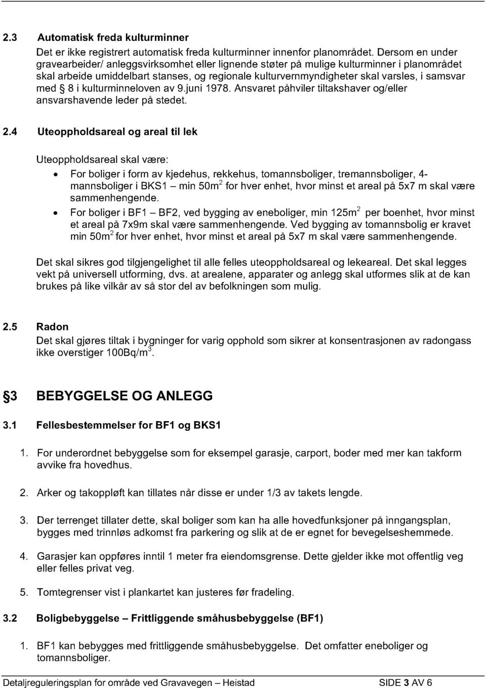 samsvar med 8 i kulturminneloven av 9.juni 1978. Ansvaret påhviler tiltakshaver og/eller ansvarshavende leder på stedet. 2.