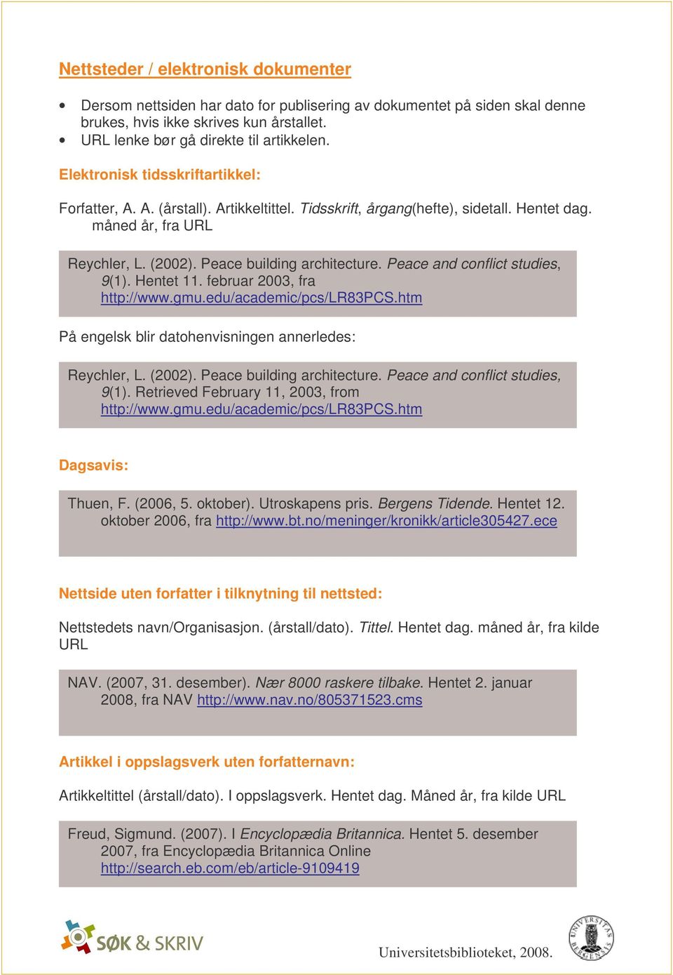 Peace and conflict studies, 9(1). Hentet 11. februar 2003, fra http://www.gmu.edu/academic/pcs/lr83pcs.htm På engelsk blir datohenvisningen annerledes: Reychler, L. (2002).