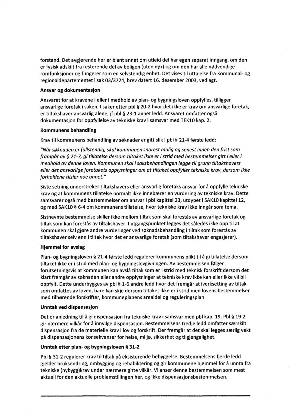 en selvstendig enhet. Det vises til uttalelse fra Kommunal- og regionaldepartementet i sak 03/3724, brev datert 16. desember 2003, vedlagt.