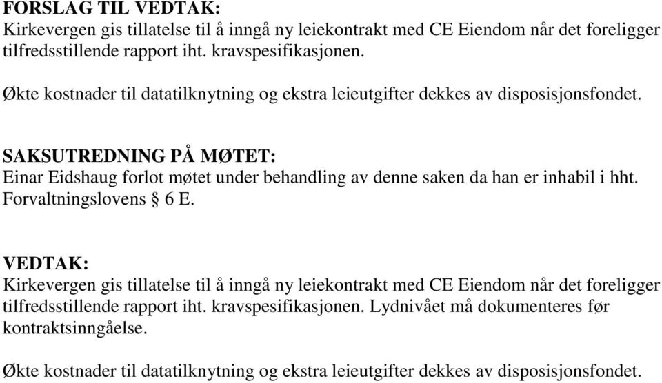 SAKSUTREDNING PÅ MØTET: Einar Eidshaug forlot møtet under behandling av denne saken da han er inhabil i hht. Forvaltningslovens 6 E.