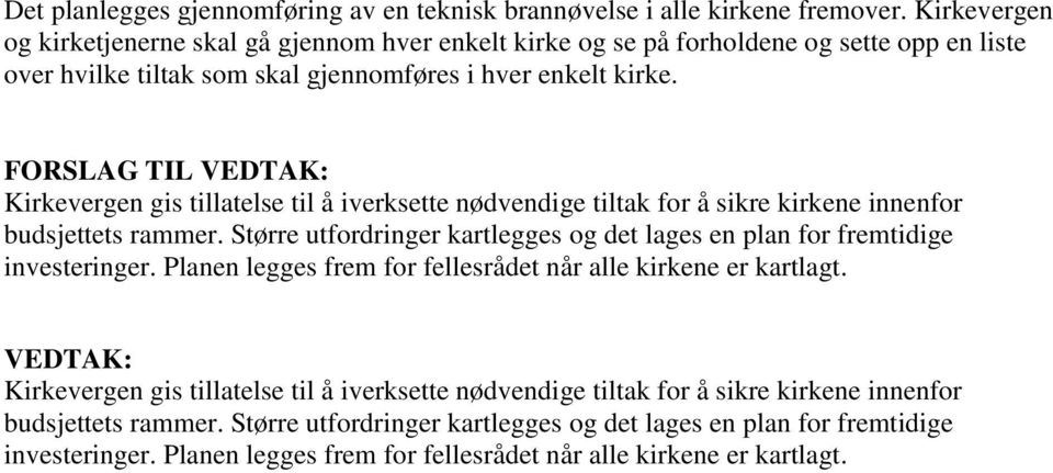 FORSLAG TIL VEDTAK: Kirkevergen gis tillatelse til å iverksette nødvendige tiltak for å sikre kirkene innenfor budsjettets rammer.