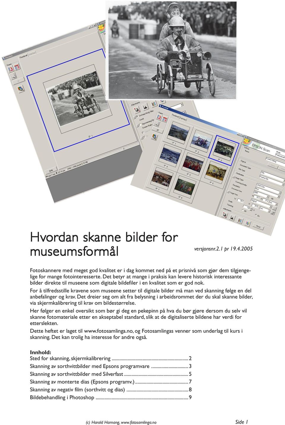 Det betyr at mange i praksis kan levere historisk interessante bilder direkte til museene som digitale bildefiler i en kvalitet som er god nok.