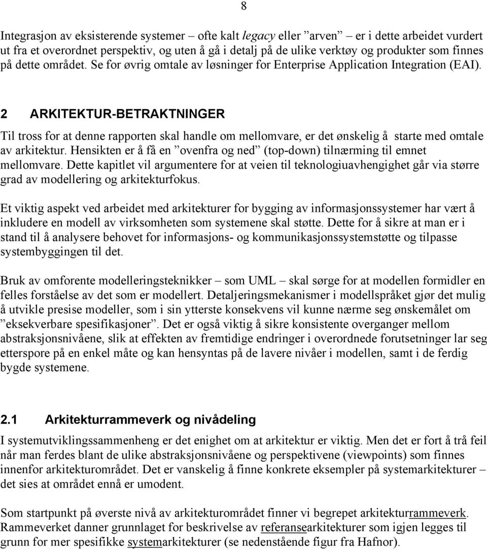 2 ARKITEKTUR-BETRAKTNINGER Til tross for at denne rapporten skal handle om mellomvare, er det ønskelig å starte med omtale av arkitektur.