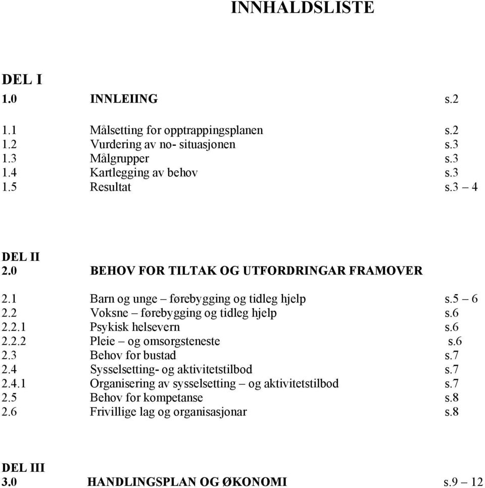 2 Voksne førebygging og tidleg hjelp s.6 2.2.1 Psykisk helsevern s.6 2.2.2 Pleie og omsorgsteneste s.6 2.3 Behov for bustad s.7 2.