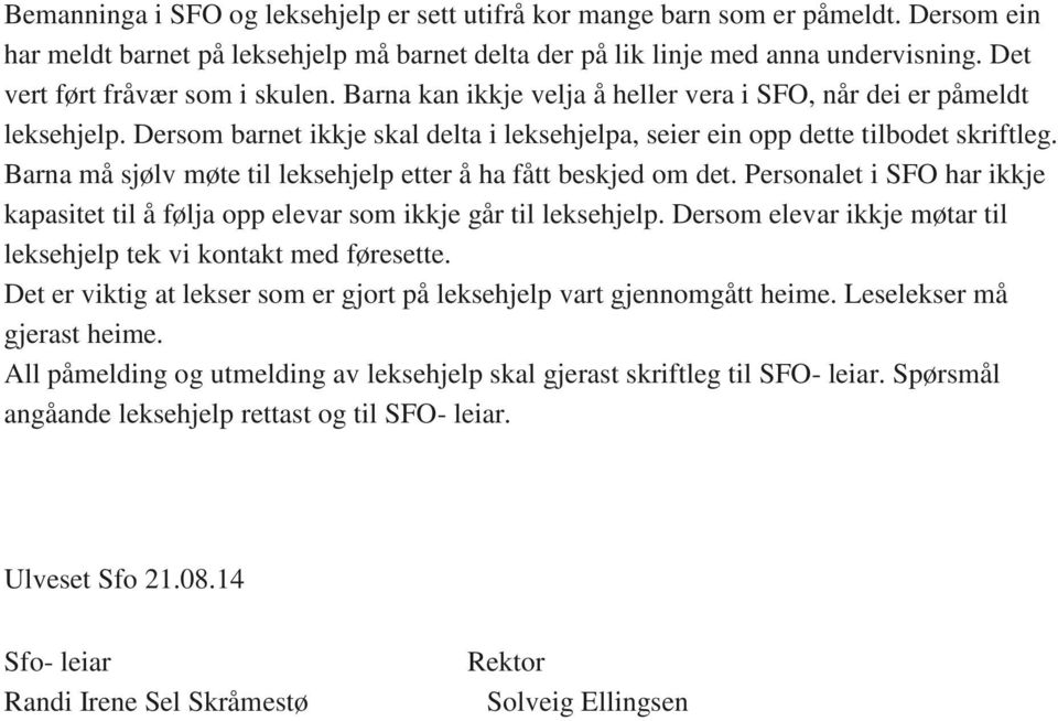 Barna må sjølv møte til leksehjelp etter å ha fått beskjed om det. Personalet i SFO har ikkje kapasitet til å følja opp elevar som ikkje går til leksehjelp.