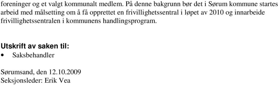 opprettet en frivillighetssentral i løpet av 2010 og innarbeide