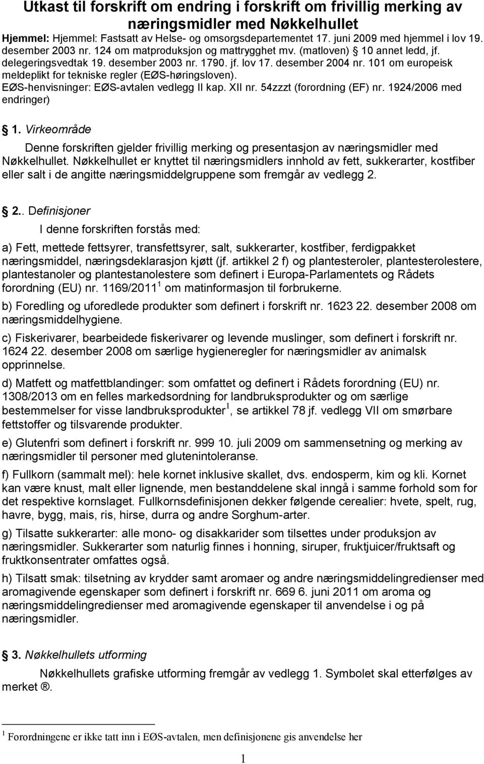 101 om europeisk meldeplikt for tekniske regler (EØS-høringsloven). EØS-henvisninger: EØS-avtalen vedlegg II kap. XII nr. 54zzzt (forordning (EF) nr. 1924/2006 med endringer) 1.