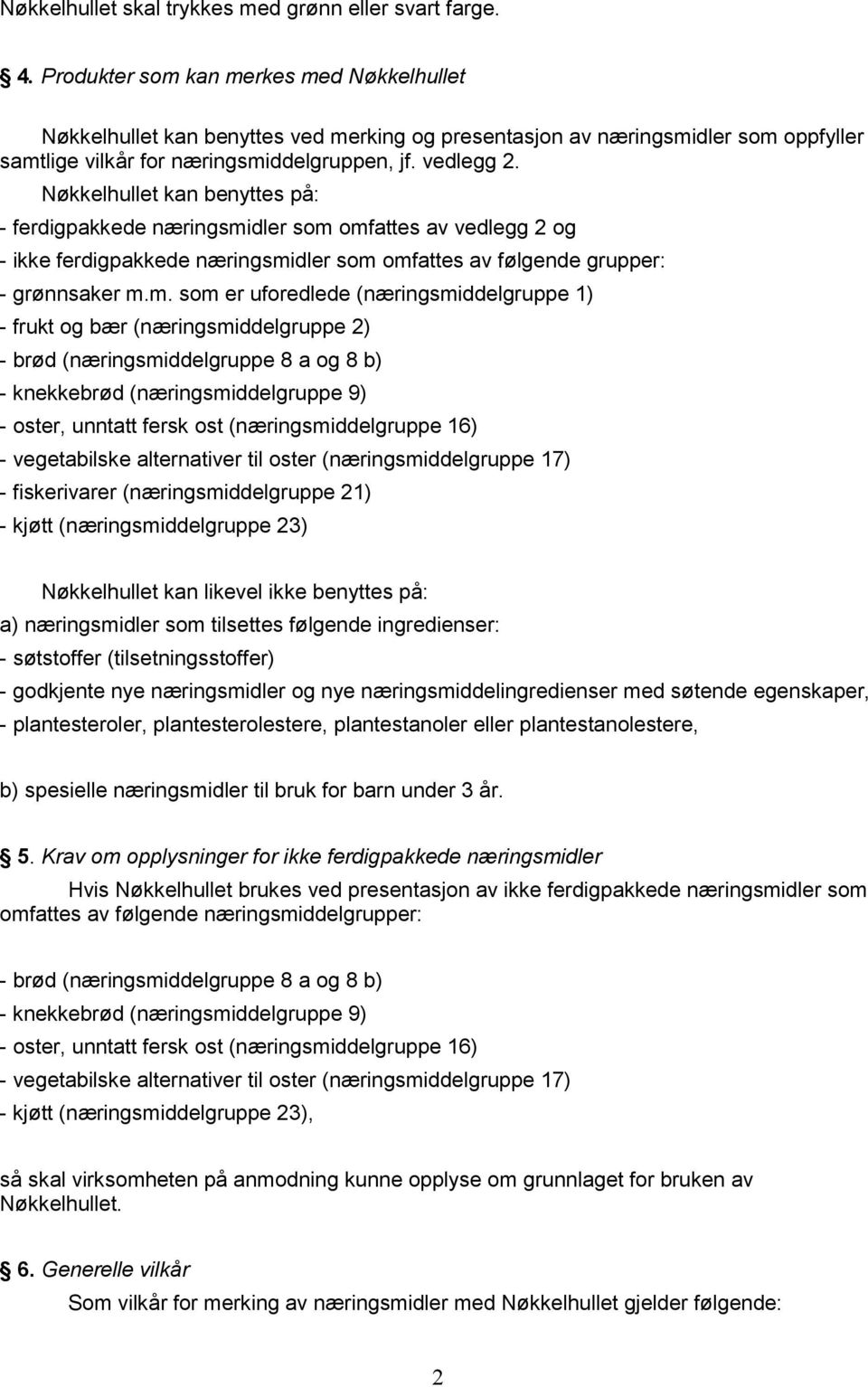 Nøkkelhullet kan benyttes på: - ferdigpakkede næringsmi