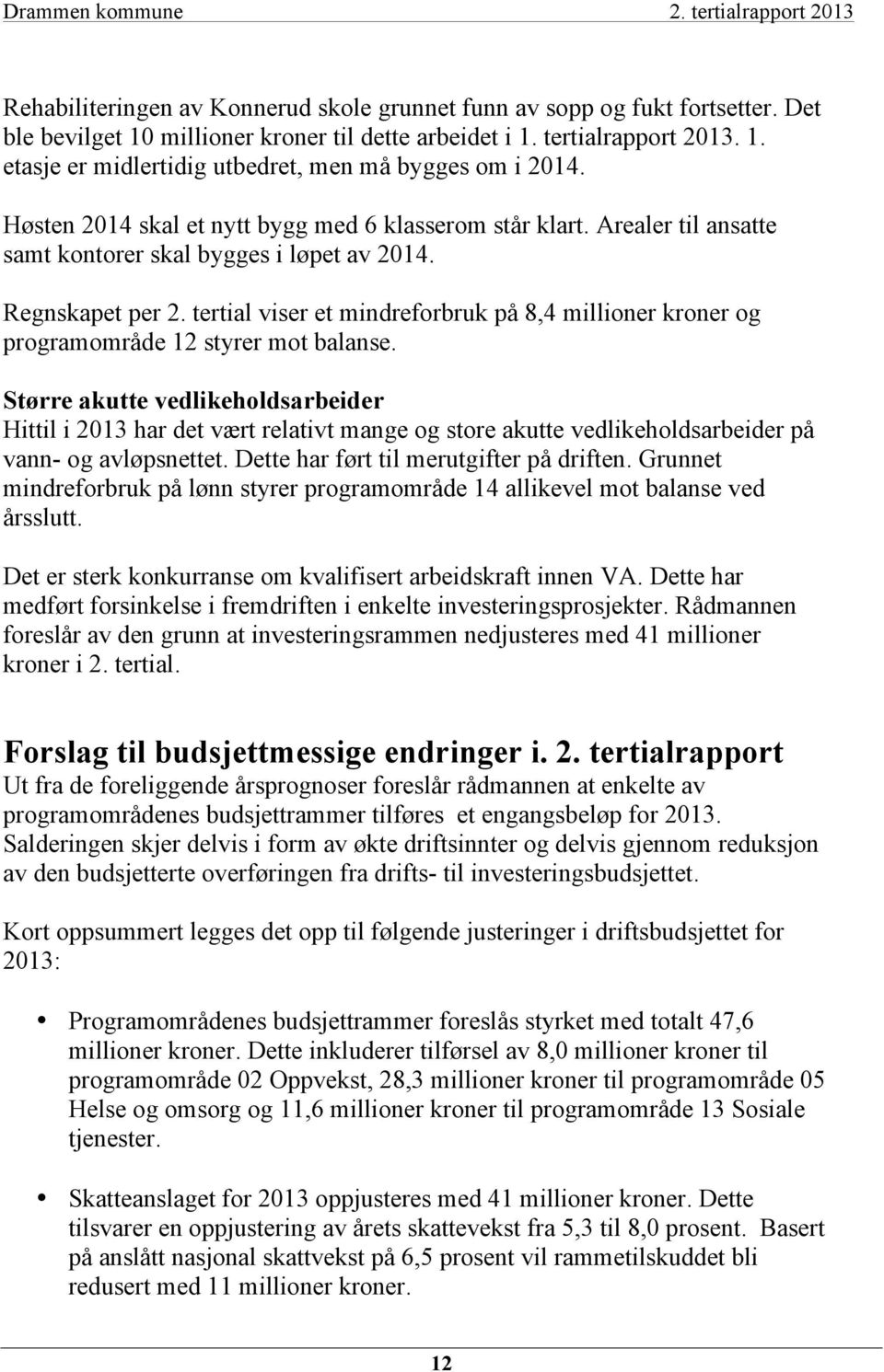 tertial viser et mindreforbruk på 8,4 millioner kroner og programområde 12 styrer mot balanse.