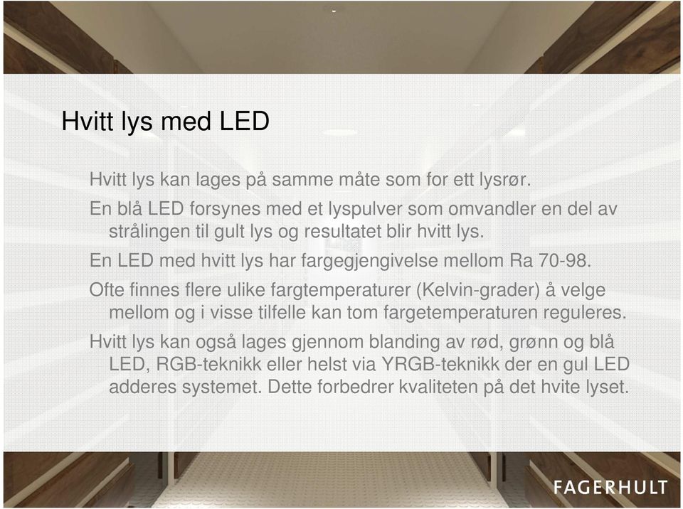 En LED med hvitt lys har fargegjengivelse mellom Ra 70-98.