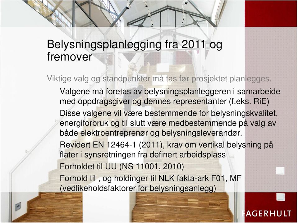 RiE) Disse valgene vil være bestemmende for belysningskvalitet, energiforbruk og til slutt være medbestemmende på valg av både elektroentreprenør og