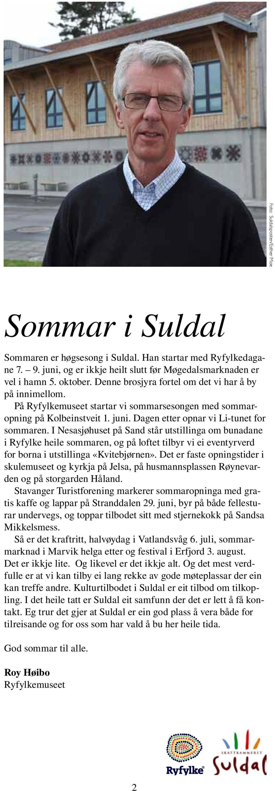 I Nesasjøhuset på Sand står utstillinga om bunadane i Ryfylke heile sommaren, og på loftet tilbyr vi ei eventyrverd for borna i utstillinga «Kvitebjørnen».