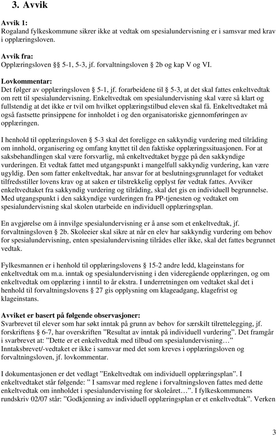 Enkeltvedtak om spesialundervisning skal være så klart og fullstendig at det ikke er tvil om hvilket opplæringstilbud eleven skal få.